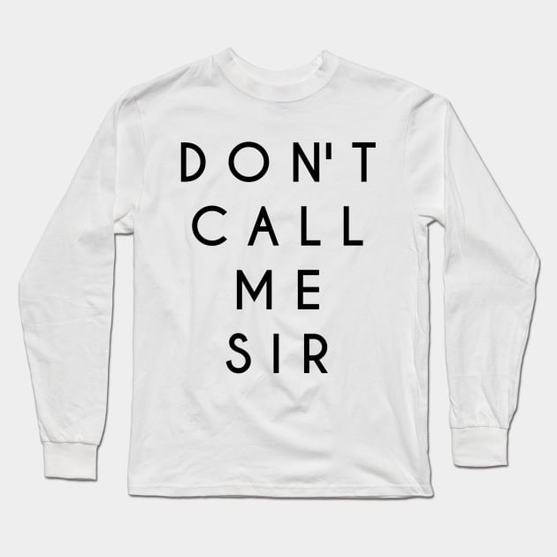 Don't Call Me Sir (Black Text) Long Sleeve T-Shirt by TheGinSister